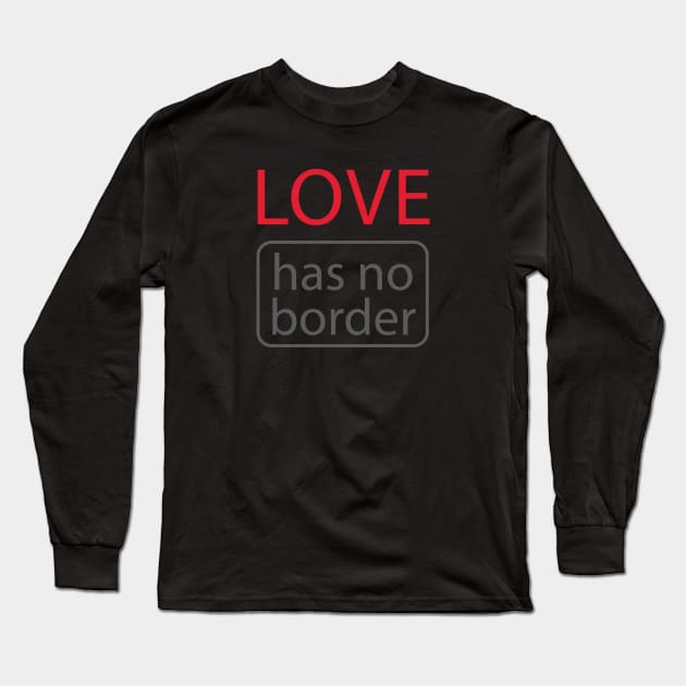 Love Has No Border anti Trump design Long Sleeve T-Shirt by Corncheese